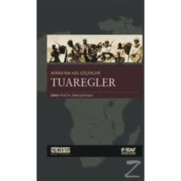 Afrika’nın Asil Göçerleri Tuaregler - Zekeriya Kurşun Abdulkadir Cami Abdullah Erdem Taş Ahmet Kavas Aydın Özkan Menderes Velioğlu Muhammed Tandoğan