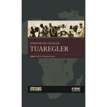 Afrika’nın Asil Göçerleri Tuaregler - Zekeriya Kurşun Abdulkadir Cami Abdullah Erdem Taş Ahmet Kavas Aydın Özkan Menderes Velioğlu Muhammed Tandoğan
