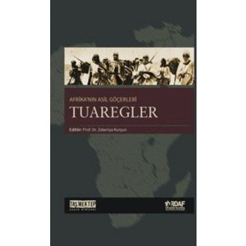 Afrika’nın Asil Göçerleri Tuaregler - Zekeriya Kurşun Abdulkadir Cami Abdullah Erdem Taş Ahmet Kavas Aydın Özkan Menderes Velioğlu Muhammed Tandoğan