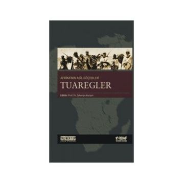 Afrika’nın Asil Göçerleri Tuaregler - Zekeriya Kurşun Abdulkadir Cami Abdullah Erdem Taş Ahmet Kavas Aydın Özkan Menderes Velioğlu Muhammed Tandoğan