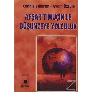 AFŞAR TİMUÇİN'LE DÜŞÜNCEYE YOLCULUK - CENGIZ YILDIRIM;AYDIN ÖZTÜRK