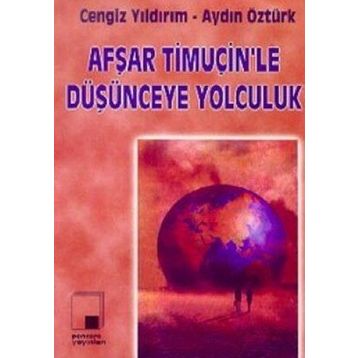 AFŞAR TİMUÇİN'LE DÜŞÜNCEYE YOLCULUK - CENGIZ YILDIRIM;AYDIN ÖZTÜRK