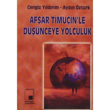 AFŞAR TİMUÇİN'LE DÜŞÜNCEYE YOLCULUK - CENGIZ YILDIRIM;AYDIN ÖZTÜRK