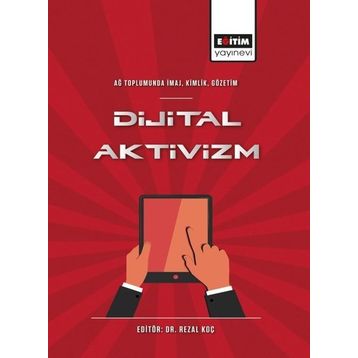 Ağ Toplumunda İmaj Kimlik Gözetim Dijital Aktivizm Eğitim Yayınevi