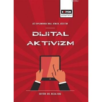 Ağ Toplumunda İmaj Kimlik Gözetim Dijital Aktivizm Eğitim Yayınevi