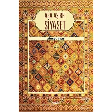 Ağa Aşiret Siyaset - Ahmet İlyas