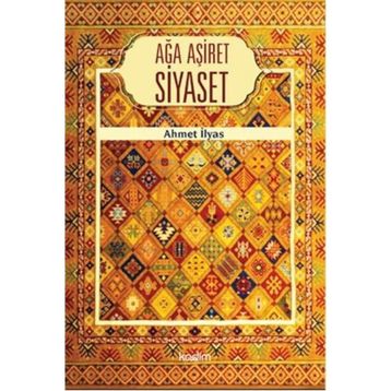 Ağa Aşiret Siyaset - Ahmet İlyas