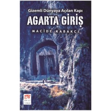 Agarta Giriş - Gizemli Dünyaya Açılan Kapı - Macide Kabakcı