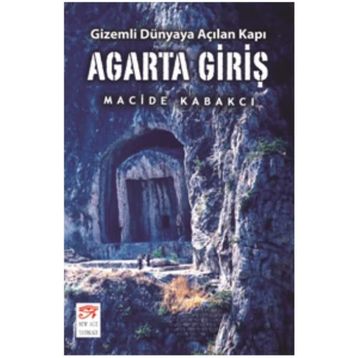 Agarta Giriş - Gizemli Dünyaya Açılan Kapı - Macide Kabakcı