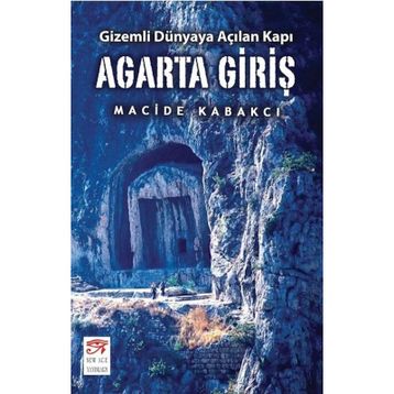 Agarta Giriş - Gizemli Dünyaya Açılan Kapı - Macide Kabakcı