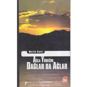 AĞLA YÜREĞIM DAĞLAR DA AĞLAR - MELIH BAKI