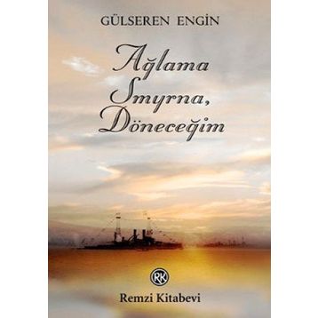 AĞLAMA SMYRNA, DÖNECEĞİM - GÜLSEREN ENGIN