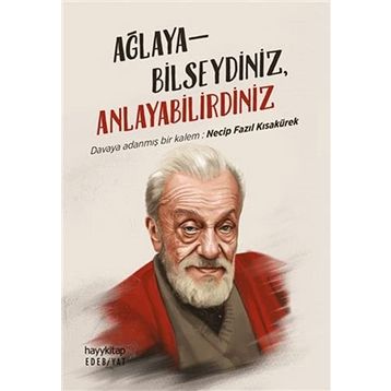Ağlayabilseydiniz Anlayabilirdiniz -Necip Fazıl Kısakürek