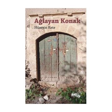 Ağlayan Konak - Hüseyin Kete