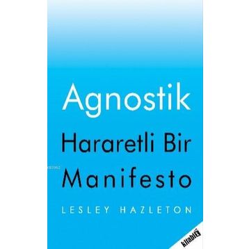 Agnostik; Hararetli Bir Manifesto - Lesley Hazleton