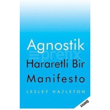 Agnostik; Hararetli Bir Manifesto - Lesley Hazleton