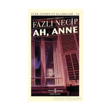 Ah, Anne Günümüz Türkçesiyle - Türk Edebiyatı Klasikleri