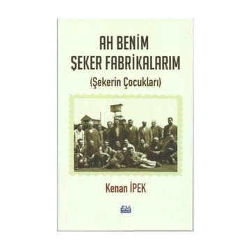Ah Benim Şeker Fabrikalarım - Kenan İpek
