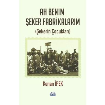 Ah Benim Şeker Fabrikalarım - Kenan İpek