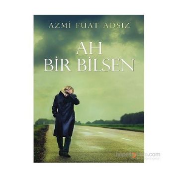 Ah Bir Bilsen - Azmi Fuat Adsız