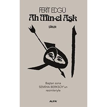 Ah Min-el Aşk - Şiirler - Ferit Edgü