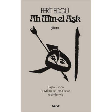 Ah Min-el Aşk - Şiirler - Ferit Edgü