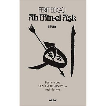 Ah Min-el Aşk - Şiirler - Ferit Edgü
