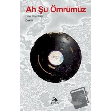 Ah Şu Ömrümüz - Fikri Özçelikçi