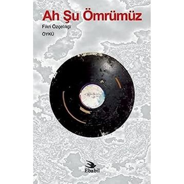 Ah Şu Ömrümüz - Fikri Özçelikçi