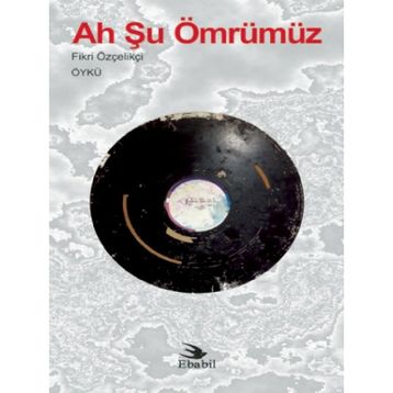 Ah Şu Ömrümüz - Fikri Özçelikçi