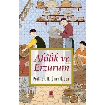 Ahilik ve Erzurum - H. Ömer Özden