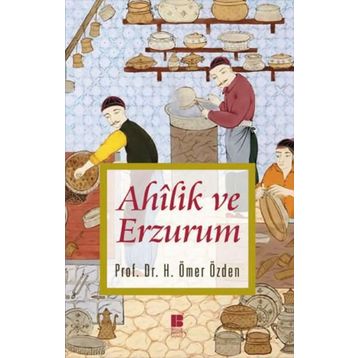Ahilik ve Erzurum - H. Ömer Özden