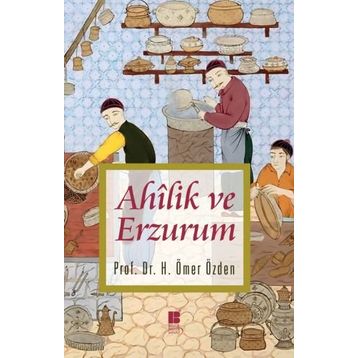 Ahilik ve Erzurum - H. Ömer Özden