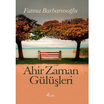 AHIR ZAMAN GÜLÜŞLERİ - FATMA BARBAROSOĞLU