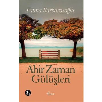 AHIR ZAMAN GÜLÜŞLERİ - FATMA BARBAROSOĞLU