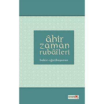 Ahır Zaman Rubaileri - Bekir Oğuzbaşaran