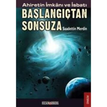AHIRETIN İMKANI VE İSBATI BAŞLANGIÇTAN SONSUZA - SAADETTIN MERDIN