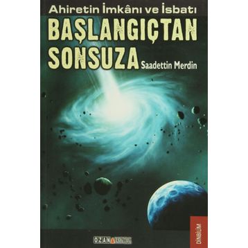 AHIRETIN İMKANI VE İSBATI BAŞLANGIÇTAN SONSUZA - SAADETTIN MERDIN