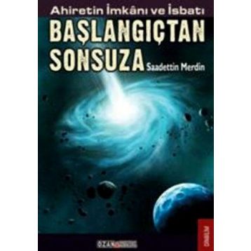 AHIRETIN İMKANI VE İSBATI BAŞLANGIÇTAN SONSUZA - SAADETTIN MERDIN