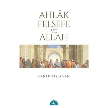Ahlak Felsefe ve Allah - Caner Taslaman