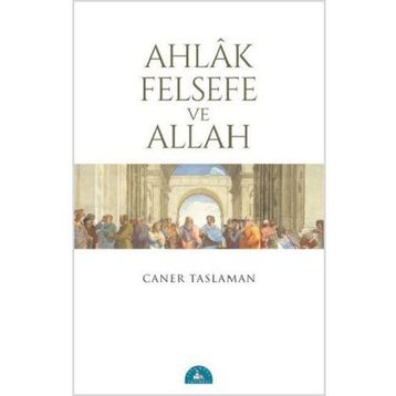 Ahlak Felsefe ve Allah - Caner Taslaman