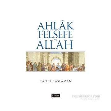 Ahlak Felsefe ve Allah - Caner Taslaman