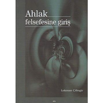 AHLAK FELSEFESINE GİRİŞ - LOKMAN ÇİLİNGİR