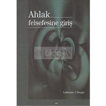 AHLAK FELSEFESINE GİRİŞ - LOKMAN ÇİLİNGİR