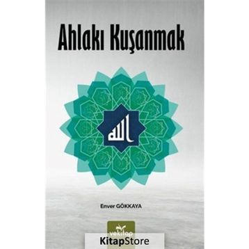 Ahlakı Kuşanmak - Enver Gökkaya