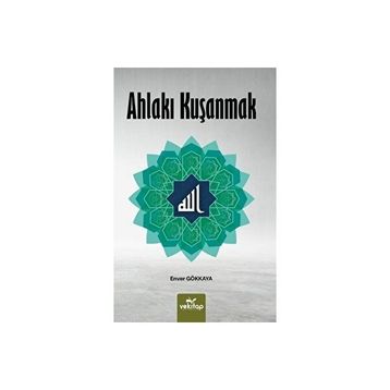 Ahlakı Kuşanmak - Enver Gökkaya