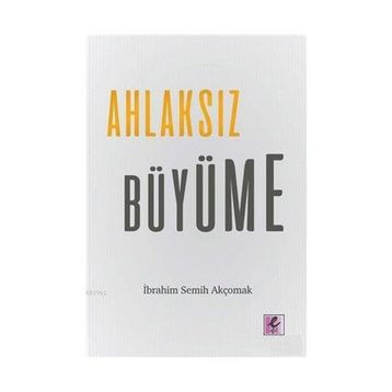 Ahlaksız Büyüme - İbrahim Semih Akçomak