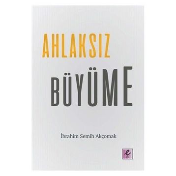 Ahlaksız Büyüme - İbrahim Semih Akçomak