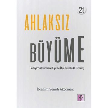 Ahlaksız Büyüme - İbrahim Semih Akçomak