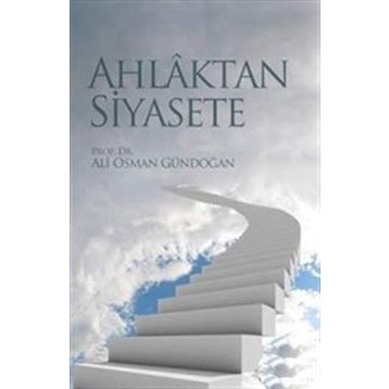AHLAKTAN SIYASETE - ALI OSMAN GÜNDOĞAN